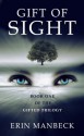 GIFT OF SIGHT: Book One of the Gifted Trilogy - Erin Manbeck