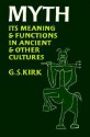 Myth: Its Meaning & Functions in Ancient & Other Cultures - G.S. Kirk