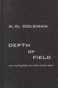 Depth Of Field: Essays On Photography, Mass Media, And Lens Culture - A.D. Coleman