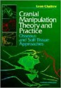 Cranial Manipulation Theory and Practice: Osseous and Soft Tissue Approaches - Leon Chaitow