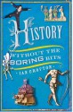 History Without the Boring Bits: A Curious Chronology of the World - Ian Crofton