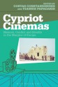 Cypriot Cinemas: Memory, Conflict and Identity in the Margins of Europe - Costas Constandinides, Yiannis Papadakis