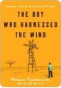 The Boy Who Harnessed the Wind: Creating Currents of Electricity and Hope (P.S.) - William Kamkwamba, Bryan Mealer