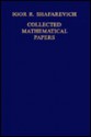 Collected Mathematical Papers - Igor R. Shafarevich