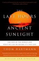 The Last Hours of Ancient Sunlight: The Fate of the World and What We Can Do Before It's Too Late - Thom Hartmann, Joseph Chilton Pearce, Neale Donald Walsch