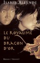 Le Royaume du Dragon d'or - Isabel Allende, Alex Lhermillier, Nelly Lhermillier