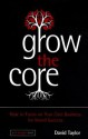 Grow the Core: A Practical Workout to Grow Your Core Brand and Business - David Taylor