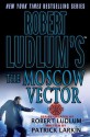 The Moscow Vector - Robert Ludlum, Patrick Larkin