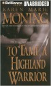 To Tame A Highland Warrior (Highlander) - Karen Marie Moning