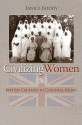 Civilizing Women: British Crusades in Colonial Sudan - Janice Boddy