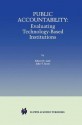 Public Accountability: Evaluating Technology-Based Institutions - Albert N. Link, John T. Scott