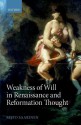 Weakness of Will in Renaissance and Reformation Thought - Risto Saarinen