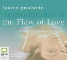 Reproduction Is the Flaw of Love, one moment can change your life forever...: Library Edition - Lauren Grodstein