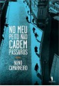 No meu peito não cabem pássaros - Nuno Camarneiro