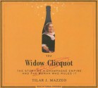 The Widow Clicquot: The Story of a Champagne Empire and the Woman Who Ruled It - Tilar J. Mazzeo, Susan Ericksen