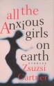 All the Anxious Girls on Earth - Zsuzsi Gartner