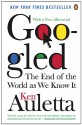 Googled: The End of the World As We Know It - Ken Auletta