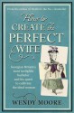 How to Create the Perfect Wife - Wendy Moore