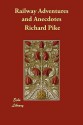 Railway Adventures and Anecdotes - Richard Pike