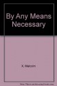 By Any Means Necessary: Speeches, Interviews and a Letter - Malcolm X, George Breitman