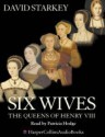 Six Wives: The Queens of Henry VIII - David Starkey