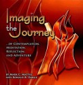 Imaging the Journey... of Contemplation, Meditation, Reflection, and Adventure - Mark C. Mattes