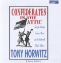 Confederates in the Attic: Dispatches from the Unfinished Civil War - Tony Horwitz