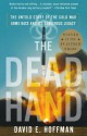 The Dead Hand: The Untold Story of the Cold War Arms Race and its Dangerous Legacy - David E. Hoffman