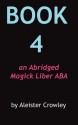 Book 4: An Abridged Magick Liber ABA - Aleister Crowley, Mary D. Sturges, Andras Miklos Nagy