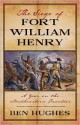 The Siege of Fort William Henry: A Year on the Northeastern Frontier - Ben Hughes