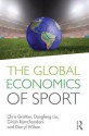 The Global Economics of Sport - Chris Gratton, Dongfeng Liu, Girish Ramchandani, Darryl Wilson