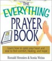 The Everything Prayer Book: Learn How to Open Your Heart and Soul to Find Comfort, Healing, and Hope - Ronald Hennies, Sonia Weiss