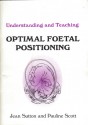 Understanding and Teaching Optimal Foetal Positioning - Jean Sutton, Pauline Scott