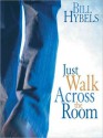 Just Walk Across the Room: Simple Steps Pointing People to Faith - Bill Hybels