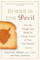 Bread Is the Devil: Win the Weight Loss Battle by Taking Control of Your Diet Demons - Heather Bauer, Kathy Matthews