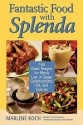 Fantastic Food with Splenda: 160 Great Recipes for Meals Low in Sugar, Carbohydrates, Fat, and Calories - Marlene Koch