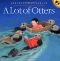 A Lot of Otters - Barbara Helen Berger