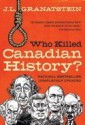 Who Killed Canadian History? - J.L. Granatstein