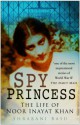 Spy Princess: The Life of Noor Inayat Khan - Shrabani Basu, M. R. D. Foot