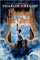 Pleasing the Ghost - Sharon Creech, Stacey Schuett