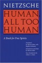 Human, All Too Human: A Book for Free Spirits - Friedrich Nietzsche, Marion Faber, Arthur C. Danto, Stephan Lehmann