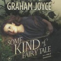 Some Kind of Fairy Tale - Graham Joyce