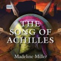 The Song of Achilles (Unabridged) - Madeline Miller, David Thorpe