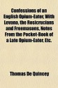 Confessions of an English opium-eater, with Levana, the Rosicrucians & Freemasons, Notes from the Pocket-book of a Late Opium-eater etc. - Thomas de Quincey