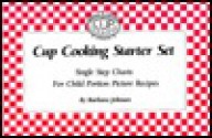 Cup Cooking Starter Set: Single Step Charts for Child-Portion Picture Recipes - Barbara Johnson, Barbara Johnson Foote, Betty Plemons