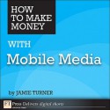 How to Make Money with Mobile Media - Jamie Turner