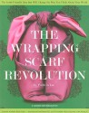 The Wrapping Scarf Revolution: The Earth-Friendly Idea from Asia that Will Change the Way You Wrap, Carry, and Think About Your World - Patricia Lee, Leisure Arts