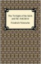 The Twilight of the Idols/The Antichrist - Friedrich Nietzsche