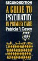 A Guide to Psychiatry in Primary Care - Patricia R. Casey