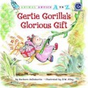 Gertie Gorilla's Glorious Gift - Barbara deRubertis